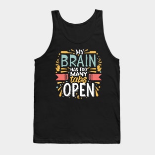 My Brain Has Too Many Tabs Open. Funny Typography Tank Top